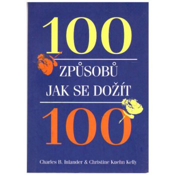 INLANDER Charles B., KUEHN Kelly Christine - 100 způsobů jak se dožít 100