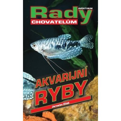 Akvarijní ryby - Rady chovatelům - Jaroslav Eliáš – Zbozi.Blesk.cz