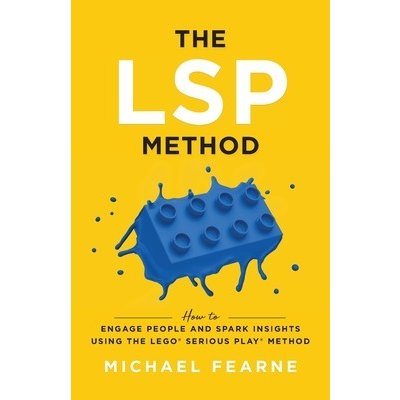 The LSP Method: How to Engage People and Spark Insights Using the LEGOR Serious PlayR Method Fearne MichaelPaperback – Hledejceny.cz