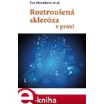 Roztroušená skleróza v praxi - Eva Havrdová – Hledejceny.cz