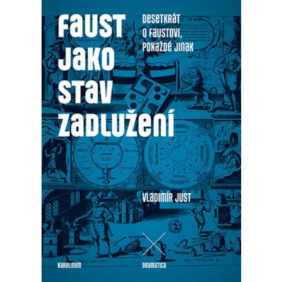Faust jako stav zadlužení: Desetkrát o Faustovi, pokaždé jinak - Vladimír Just