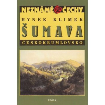 Neznámé Čechy - Šumava - Českokrumlovsko