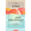 Stres jako příležitost - 9 kroků k pohodovému životu - Jacob Drachenberg