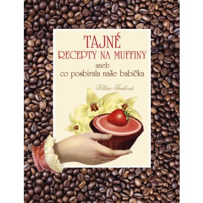 Tajné recepty na muffiny aneb co posbírala naše babička - Klára Trnková