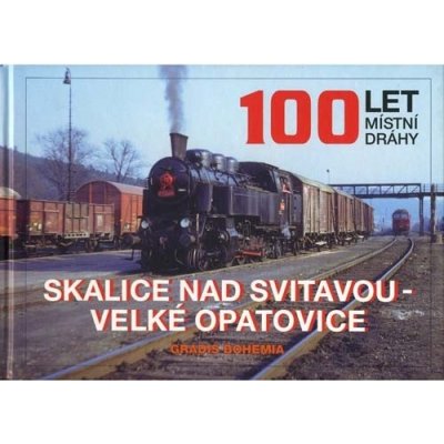 100 LET MÍSTNÍ DRÁHY: SKALICE NAD SVITAVOU VELKÉ OPATOVICE