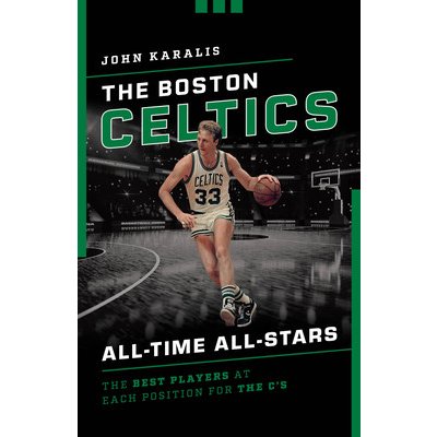 The Boston Celtics All-Time All-Stars: The Best Players at Each Position for the C's Karalis JohnPaperback