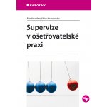 Supervize v ošetřovatelské praxi - Venglářová Martina, kolektiv – Hledejceny.cz