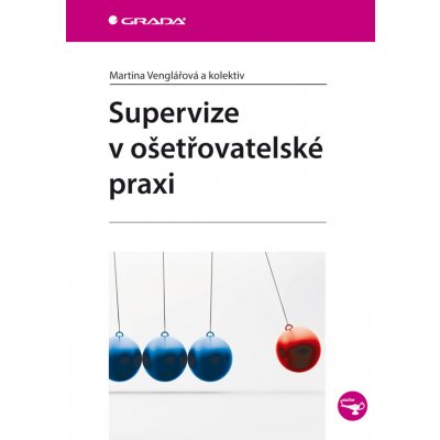 Supervize v ošetřovatelské praxi - Venglářová Martina, kolektiv – Hledejceny.cz