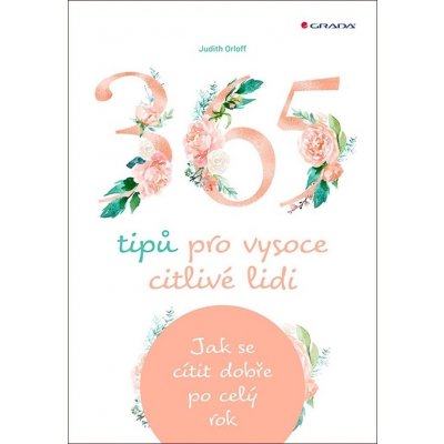 365 tipů pro vysoce citlivé lidi - Jak se cítit dobře po celý rok - Judith Orloff – Zboží Mobilmania