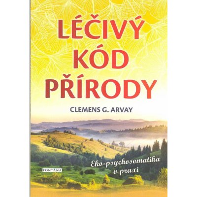 Léčivý kód přírody - Clemens G. Arvay – Hledejceny.cz