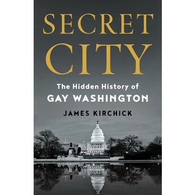 Secret City: The Hidden History of Gay Washington Kirchick JamesPevná vazba