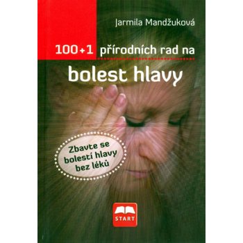 100 + 1 přírodních rad na bolest hlavy Mandžuková Jarmila