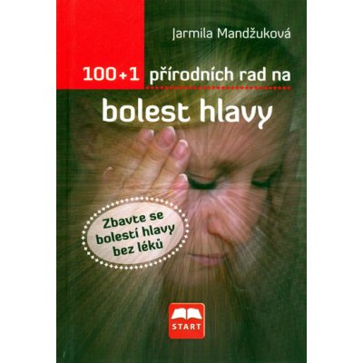 100 + 1 přírodních rad na bolest hlavy Mandžuková Jarmila – Zbozi.Blesk.cz