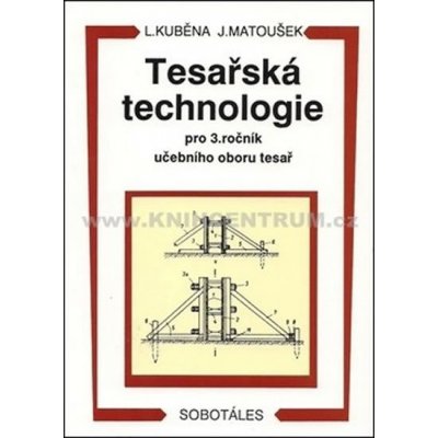 TESAŘSKÁ TECHNOLOGIE PRO 3. ROČNÍK SOU - Ludvík Kuběna; Jaroslav Matoušek