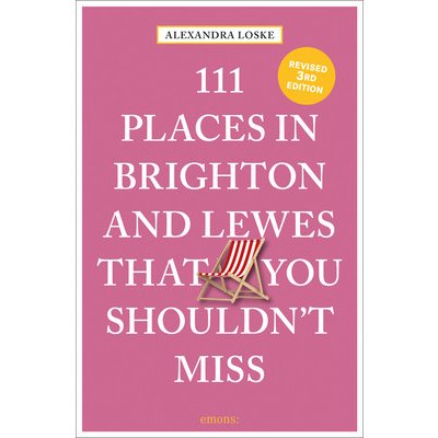 111 Places in Brighton a Lewes That You Shouldnt Miss