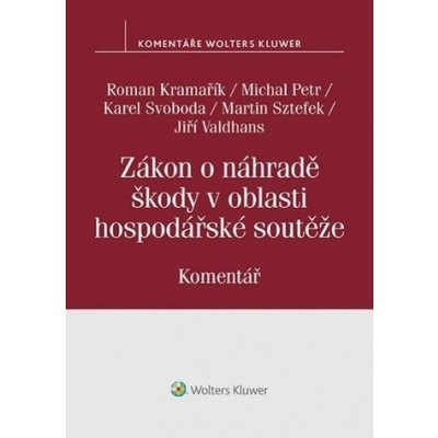 Zákon o náhradě škody v oblasti hospodářské soutěže - Svoboda Karel, Kramařík Roman, Valdhans Jiří, Petr Michal, Sztefek Martin