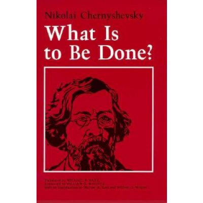 What is to be Done? - N. Chernyshevsky