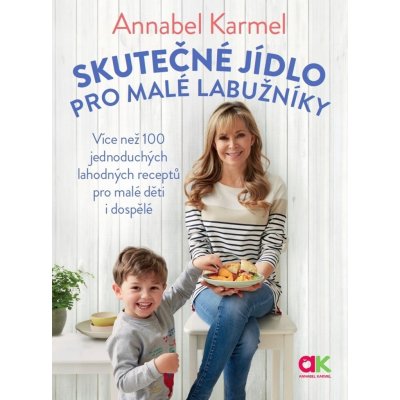 ANAG Skutečné jídlo pro malé labužníky – Více než 100 jednoduchých lahodných receptů pro malé děti i dospělé - Annabel KARMEL