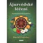 Frawley David: Ájurvédské léčení - Psychosomatická medicína – Zboží Mobilmania