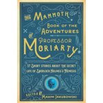 The Mammoth Book of the Adventures of Professor Moriarty: 37 Short Stories about the Secret Life of Sherlock Holmes's Nemesis – Hledejceny.cz