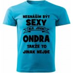 Pánské tričko Nesnáším být SEXY ale jsem ONDRA takže to jinak nejde tyrkysové – Hledejceny.cz