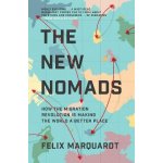 New Nomads - How the Migration Revolution is Making the World a Better Place Marquardt FelixPevná vazba – Hledejceny.cz