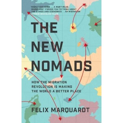 New Nomads - How the Migration Revolution is Making the World a Better Place Marquardt FelixPevná vazba – Hledejceny.cz