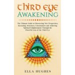 Third Eye Awakening: The Ultimate Guide to Discovering New Perspectives, Increasing Awareness, Consciousness and Achieving Spiritual Enligh Hughes EllaPaperback – Hledejceny.cz