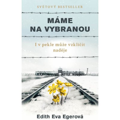 Eger Edith Eva - Máme na vybranou -- I v pekle může vzklíčit naděje – Zbozi.Blesk.cz