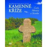 Kamenné kříže Čech, Moravy a Slezska - René Bělohradský, Nataša Belisová, Petr Bořil – Hledejceny.cz