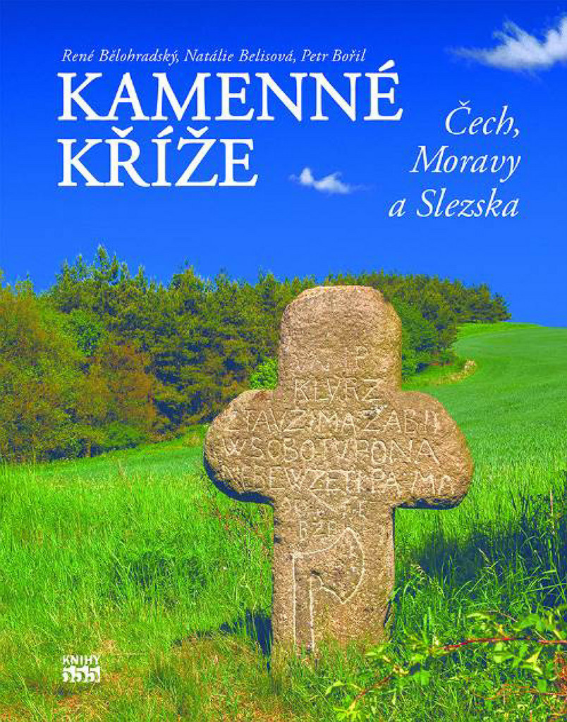 Kamenné kříže Čech, Moravy a Slezska - René Bělohradský, Nataša Belisová, Petr Bořil