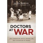 Doctors at War: The Clandestine Battle Against the Nazi Occupation of France Hampton EllenPevná vazba – Hledejceny.cz