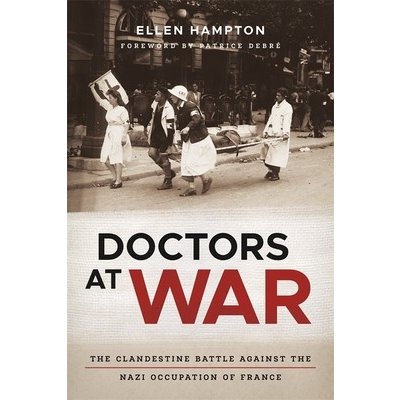 Doctors at War: The Clandestine Battle Against the Nazi Occupation of France Hampton EllenPevná vazba – Hledejceny.cz