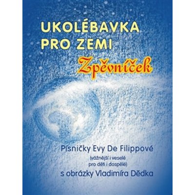 Ukolébavka pro Zemi. Zpěvníček - Eva De Filippová - De Filipová