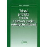 Telesné, psychické, sociálne a duchovné aspekty onkologických ochorení - Ivica Gulášová – Hledejceny.cz