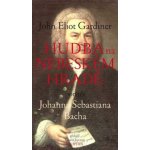 Hudba na nebeském hradě - Portrét Johanna Sebastiana Bacha - John Eliot Gardiner – Hledejceny.cz