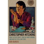 Christopher Hitchens - What He Got Right, How He Went Wrong, and Why He Still Matters – Hledejceny.cz