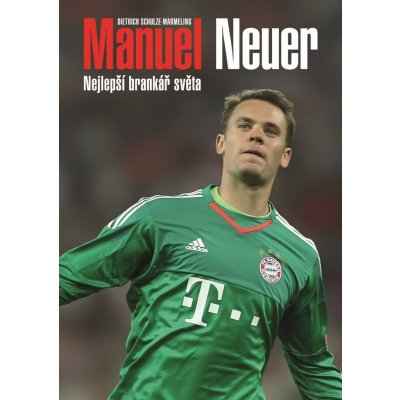 Manuel Neuer - Nejlepší brankář světa - Schulze-Marmeling Dietrich