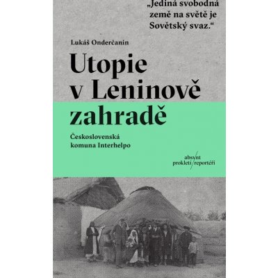 Utopie v Leninově zahradě - Československá komuna Interhelpo - Lukáš Onderčanin – Zboží Mobilmania
