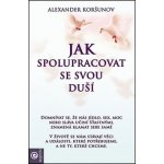 Jak spolupracovat se svou duší - Alexander Koršunov – Hledejceny.cz