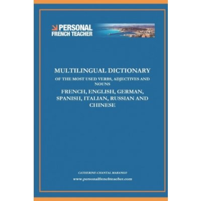 Multilingual Dictionary of the Most Used Verbs, Adjectives and Nouns in French, English, German, Spanish, Italian, Russian and Chinese: Learn the 500 – Hledejceny.cz