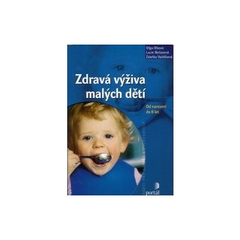 Zdravá výživa malých dětí -- Od narození do 6 let - Zdeňka Vašíčková, Olga Illková