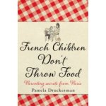 Pamela Druckerman - French Children Don\'t Throw Food – Hledejceny.cz