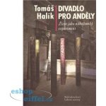 Divadlo pro anděly: Život jako náboženský experiment - Halík Tomáš – Hledejceny.cz