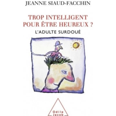 Trop intelligent pour etre heureux? L'adulte surdoué - Siaud...