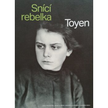 TOYEN Snící rebelka | Anna Pravdová, Annie Le Brun, Annabelle Görgen-Lammers eds.