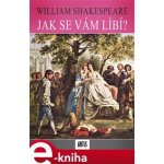 Jak se vám líbí - William Shakespeare – Hledejceny.cz