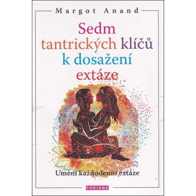 Anand Margot: Sedm tantrických klíčů k dosažení extáze – Zboží Mobilmania