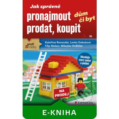 Jak správně pronajmout, prodat, koupit dům či byt - Kateřina Ronovská, Lenka Dobešová, Filip Melzer, Miloslav Hrdlička – Zbozi.Blesk.cz