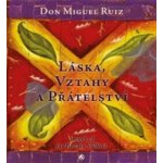 Láska, vztahy a přátelství Don Miguel Ruiz MP3 – Hledejceny.cz